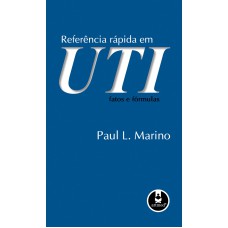 REFERÊNCIA RÁPIDA EM UTI: FATOS E FÓRMULAS