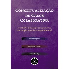 CONCEITUALIZAÇÃO DE CASOS COLABORATIVA: O TRABALHO EM EQUIPE COM PACIENTES EM TERAPIA COGNITIVO-COMPORTAMENTAL