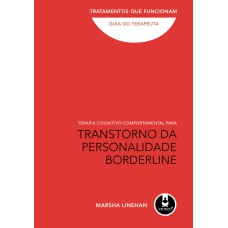 TERAPIA COGNITIVO-COMPORTAMENTAL PARA TRANSTORNO DA PERSONALIDADE BORDERLINE: GUIA DO TERAPEUTA