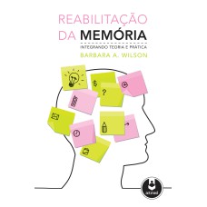 REABILITAÇÃO DA MEMÓRIA: INTEGRANDO TEORIA E PRÁTICA