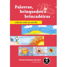 PALAVRAS, BRINQUEDOS E BRINCADEIRAS: CULTURA ORAL NA ESCOLA