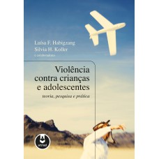 VIOLÊNCIA CONTRA CRIANÇAS E ADOLESCENTES: TEORIA, PESQUISA E PRÁTICA