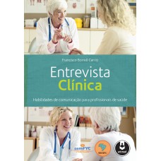 ENTREVISTA CLÍNICA: HABILIDADES DE COMUNICAÇÃO PARA PROFISSIONAIS DE SAÚDE