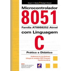 MICROCONTROLADOR 8051 COM LINGUAGEM C - PRÁTICO E DIDÁTICO - FAMÍLIA AT89S8252 ATMEL