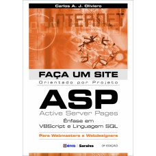 FAÇA UM SITE ASP: ÊNFASE EM VBSCRIPT E LINGUAGEM SQL: ORIENTADO POR PROJETO PARA WEBMASTERS E WEBDESIGNERS: ÊNFASE EM VBSCRIPT E LINGUAGEM SQL: ORIENTADO POR PROJETO PARA WEBMASTERS E WEBDESIGNERS