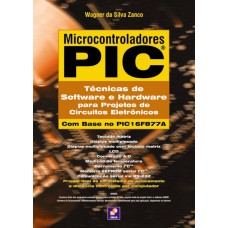 MICROCONTROLADORES PIC - TÉCNICAS DE SOFTWARE E HARDWARE PARA PROJETOS DE CIRCUITOS ELETRÔNICOS