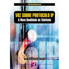 VOZ SOBRE PROTOCOLO IP - A NOVA REALIDADE DA TELEFONIA