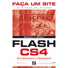 FAÇA UM SITE FLASH CS4: ORIENTADO POR PROJETO PARA WEBMASTERS E WEBDESIGNERS