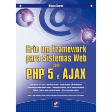 CRIE UM FRAMEWORK PARA SISTEMAS WEB COM PHP 5 E AJAX