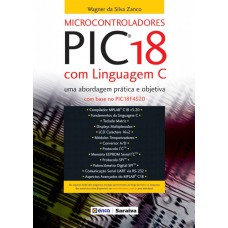 MICROCONTROLADORES PIC18 COM LINGUAGEM C - UMA ABORDAGEM PRÁTICA E OBJETIVA