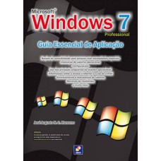 MICROSOFT WINDOWS 7 PROFESSIONAL - GUIA ESSENCIAL DE APLICAÇÃO