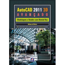 AUTODESK® AUTOCAD 2011 3D AVANÇADO - MODELAGEM E RENDER COM MENTAL RAY