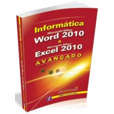 INFORMÁTICA: AVANÇADO - MICROSOFT OFFICE WORD 2010 E MICROSOFT OFFICE EXCEL 2010