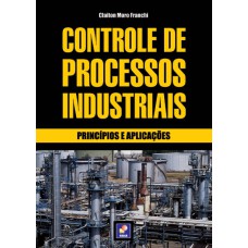 CONTROLE DE PROCESSOS INDUSTRIAIS: PRINCÍPIOS E APLICAÇÕES