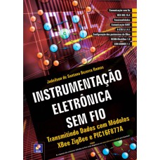 INSTRUMENTAÇÃO ELETRÔNICA SEM FIO: TRANSMITINDO DADOS COM MÓDULOS XBEE ZIGBEE E PIC16F877A