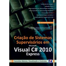 CRIAÇÃO DE SISTEMAS SUPERVISÓRIOS EM MICROSOFT VISUAL C - CONCEITOS BÁSICOS, VISUALIZAÇÃO E CONTROLES