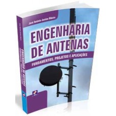 ENGENHARIA DE ANTENAS - FUNDAMENTOS, PROJETOS E APLICAÇÕES