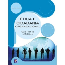 ÉTICA E CIDADANIA ORGANIZACIONAL: GUIA PRÁTICO E DIDÁTICO