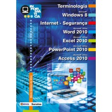 INFORMÁTICA: TERMINOLOGIA - MICROSOFT WINDOWS 8, INTERNET-SEGURANÇA, MICROSOFT OFFICE WORD 2010, MICROSOFT OFFICE EXCEL 2010, MICROSOFT OFFICE POWERPOINT 2010, MICROSOFT OFFICE ACCESS 2010