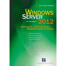 WINDOWS SERVER 2012: INSTALAÇÃO, CONFIGURAÇÃO E ADMINISTRAÇÃO DE REDES