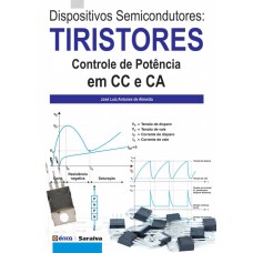 DISPOSITIVOS SEMICONDUTORES: TIRISTORES: CONTROLE DE POTÊNCIA EM CC E CA