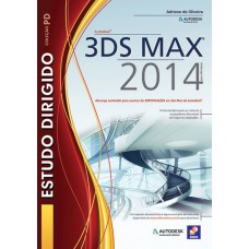 ESTUDO DIRIGIDO: AUTODESK® 3DS MAX 2014 PARA WINDOWS