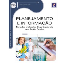 PLANEJAMENTO E INFORMAÇÃO: MÉTODOS E MODELOS ORGANIZACIONAIS PARA SAÚDE PÚBLICA