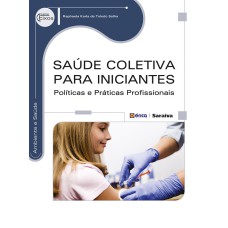 SAÚDE COLETIVA PARA INICIANTES - POLÍTICAS E PRÁTICAS PROFISSIONAIS