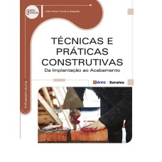 TÉCNICAS E PRÁTICAS CONSTRUTIVAS - DA IMPLANTAÇÃO AO ACABAMENTO