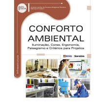 CONFORTO AMBIENTAL - ILUMINAÇÃO, CORES, ERGONOMIA, PAISAGISMO E CRITÉRIOS PARA PROJETOS