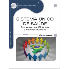 SISTEMA ÚNICO DE SAÚDE - COMPONENTES, DIRETRIZES E POLÍTICAS PÚBLICAS