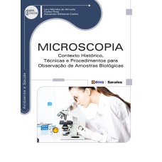 MICROSCOPIA - CONTEXTO HISTÓRICO, TÉCNICAS E PROCEDIMENTOS PARA OBSERVAÇÃO DE AMOSTRAS BIOLÓGICAS