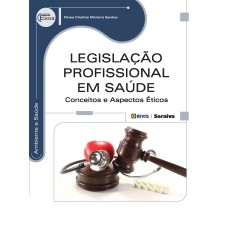 LEGISLAÇÃO PROFISSIONAL EM SAÚDE - CONCEITOS E ASPECTOS ÉTICOS