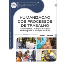 HUMANIZAÇÃO DOS PROCESSOS DE TRABALHO - FUNDAMENTOS, AVANÇOS SOCIAIS, TECNOLÓGICOS E ATENÇÃO À SAÚDE