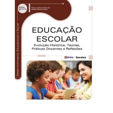 EDUCAÇÃO ESCOLAR: EVOLUÇÃO HISTÓRICA, TEORIAS, PRÁTICAS DOCENTES E REFLEXÕES