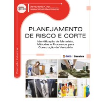 PLANEJAMENTO DE RISCO E CORTE - IDENTIFICAÇÃO DE MATERIAIS, MÉTODOS E PROCESSOS PARA CONSTRUÇÃO DE VESTUÁRIO