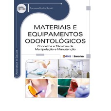 MATERIAIS E EQUIPAMENTOS ODONTOLÓGICOS - CONCEITOS E TÉCNICAS DE MANIPULAÇÃO E MANUTENÇÃO