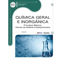 QUÍMICA GERAL E INORGÂNICA - PRINCÍPIOS BÁSICOS, ESTUDO DA MATÉRIA E ESTEQUIOMETRIA