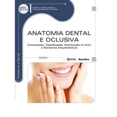 ANATOMIA DENTAL E OCLUSIVA: COMPOSIÇÃO, CLASSIFICAÇÃO, DISTRIBUIÇÃO NO ARCO E ELEMENTOS ARQUITETÔNICOS