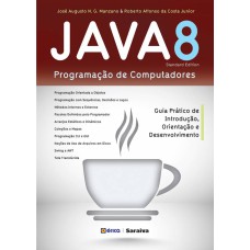 JAVA 8 - PROGRAMAÇÃO DE COMPUTADORES: GUIA PRÁTICO DE INTRODUÇÃO, ORIENTAÇÃO E DESENVOLVIMENTO