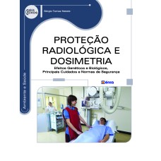 PROTEÇÃO RADIOLÓGICA E DOSIMETRIA: EFEITOS GENÉTICOS E BIOLÓGICOS, PRINCIPAIS CUIDADOS E NORMAS DE SEGURANÇA