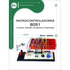 MICROCONTROLADORES 8051 - CONCEITOS, OPERAÇÃO, FLUXOGRAMAS E PROGRAMAÇÃO