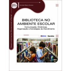 BIBLIOTECA NO AMBIENTE ESCOLAR: COMUNICAÇÃO, DINÂMICAS, ORGANIZAÇÃO E ESTRATÉGIAS DE ATENDIMENTO