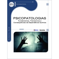 PSICOPATOLOGIAS - FUNDAMENTOS, TRANSTORNOS E CONSEQUÊNCIAS DA DEPENDÊNCIA QUÍMICA