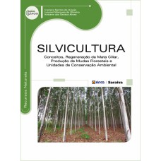 SILVICULTURA - CONCEITOS, REGENERAÇÃO DA MATA CILIAR, PRODUÇÃO DE MUDAS FLORESTAIS E UNIDADES DE CONSERVAÇÃO AMBIENTAL