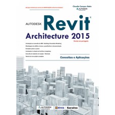 AUTODESK® REVIT ARCHITECTURE 2015 - CONCEITOS E APLICAÇÕES