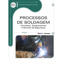 PROCESSOS DE SOLDAGEM: CONCEITOS, EQUIPAMENTOS E NORMAS DE SEGURANÇA