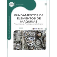 FUNDAMENTOS DE ELEMENTOS DE MÁQUINAS - TRANSMISSÕES, FIXAÇÕES E AMORTECIMENTO