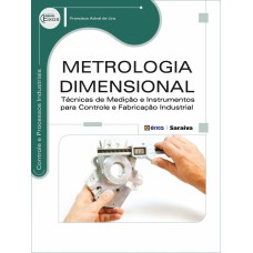 METROLOGIA DIMENSIONAL - TÉCNICAS DE MEDIÇÃO E INSTRUMENTOS PARA CONTROLE E FABRICAÇÃO INDUSTRIAL