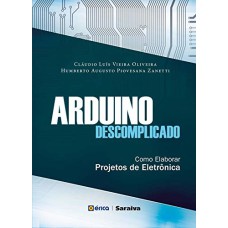 ARDUINO DESCOMPLICADO: COMO ELABORAR PROJETOS DE ELETRÔNICA